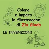 Le invenzioni. Impara e colora le filastrocche di zia Giada. Ediz. illustrata