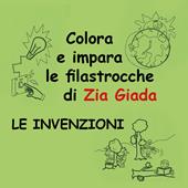 Le invenzioni. Impara e colora le filastrocche di zia Giada. Ediz. illustrata