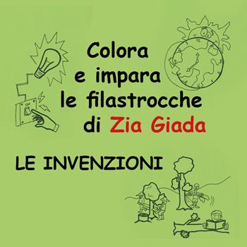 Le invenzioni. Impara e colora le filastrocche di zia Giada. Ediz. illustrata - Zia Giada - Libro Youcanprint 2018 | Libraccio.it