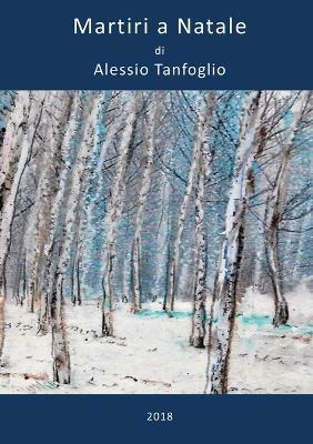 Martiri a Natale - Alessio Tanfoglio - Libro Youcanprint 2018 | Libraccio.it