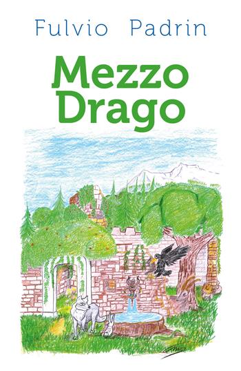 Mezzo drago - Fulvio Padrin - Libro Youcanprint 2018 | Libraccio.it