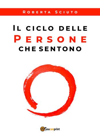 Il ciclo delle persone che sentono - Roberta Sciuto - Libro Youcanprint 2018 | Libraccio.it