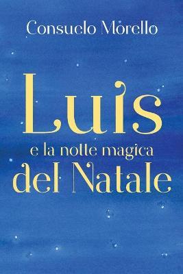 Luis e la notte magica del Natale - Consuelo Morello - Libro Youcanprint 2018 | Libraccio.it