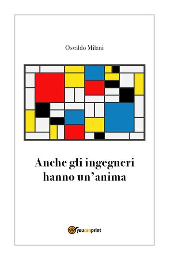 Anche gli ingegneri hanno un'anima - Osvaldo Milani - Libro Youcanprint 2018 | Libraccio.it