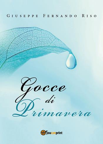 Gocce di primavera - Giuseppe Fernando Riso - Libro Youcanprint 2018 | Libraccio.it