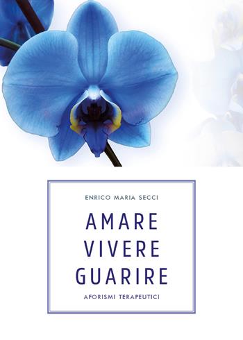 Amare vivere guarire. Aforismi terapeutici - Enrico Maria Secci - Libro Youcanprint 2018 | Libraccio.it