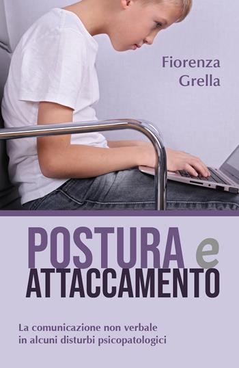 Postura e attaccamento. La comunicazione non verbale in alcuni disturbi psicopatologici - Fiorenza Grella - Libro Youcanprint 2018 | Libraccio.it