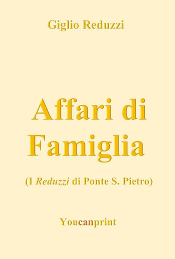 Affari di famiglia - Giglio Reduzzi - Libro Youcanprint 2018 | Libraccio.it