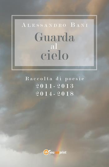 Guarda al cielo - Alessandro Bani - Libro Youcanprint 2018 | Libraccio.it