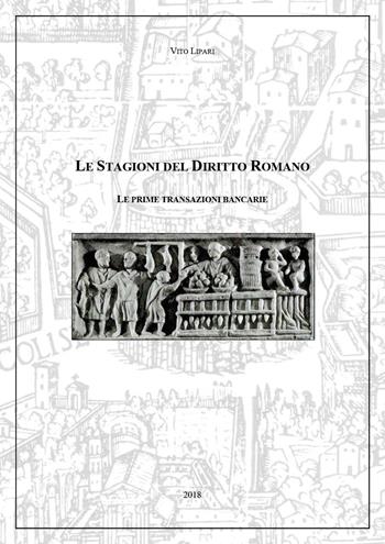 Le prime transazioni bancarie. Le stagioni del diritto romano - Vito Lipari - Libro Youcanprint 2018 | Libraccio.it