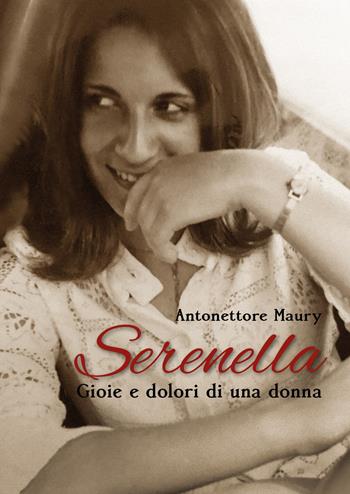 Serenella. Gioie e dolori di una donna - Antonettore Maury - Libro Youcanprint 2018 | Libraccio.it