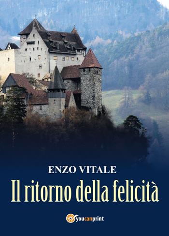 Il ritorno della felicità - Enzo Vitale - Libro Youcanprint 2019 | Libraccio.it