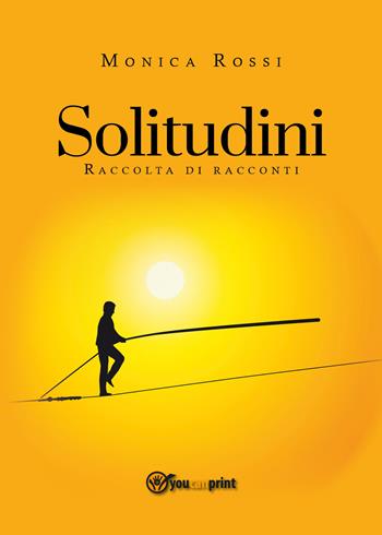 Solitudini - Monica Rossi - Libro Youcanprint 2018 | Libraccio.it