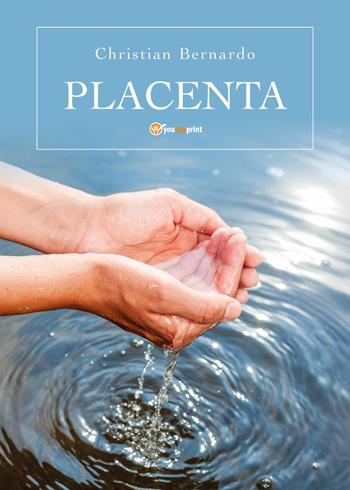 Placenta - Christian Bernardo - Libro Youcanprint 2018 | Libraccio.it