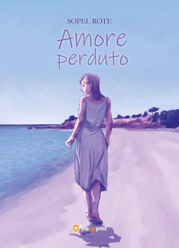 Amore perduto - Sopel Rote - Libro Youcanprint 2018 | Libraccio.it