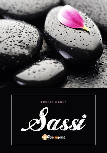 Sassi - Teresa Regna - Libro Youcanprint 2018 | Libraccio.it