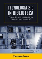 Tecnologia 2.0 in biblioteca. Operazione di marketing o innovazione di servizi?