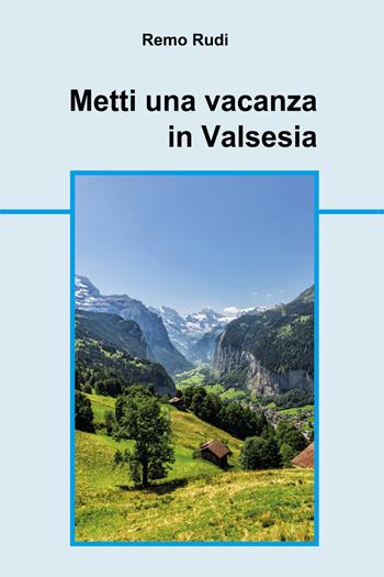 Metti una vacanza in Valsesia - Remo Rudi - Libro Youcanprint 2018 | Libraccio.it