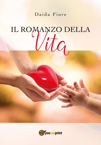 Il romanzo della vita - Daida Fiore - Libro Youcanprint 2018 | Libraccio.it