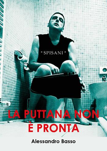 La puttana non è pronta - Alessandro Basso - Libro Youcanprint 2018 | Libraccio.it