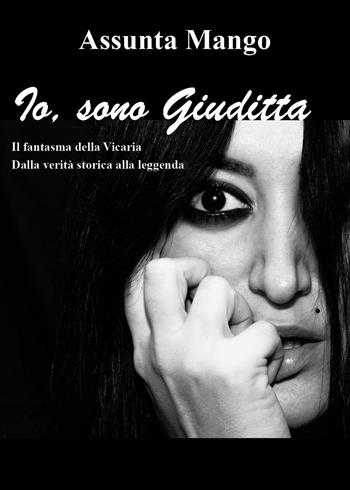 Io, sono Giuditta - Assunta Mango - Libro Youcanprint 2018 | Libraccio.it