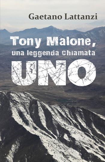 Tony Malone, una leggenda chiamata Uno - Gaetano Lattanzi - Libro Youcanprint 2018 | Libraccio.it