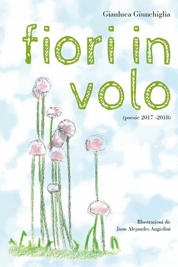 Fiori in volo - Gianluca Giunchiglia - Libro Youcanprint 2018 | Libraccio.it