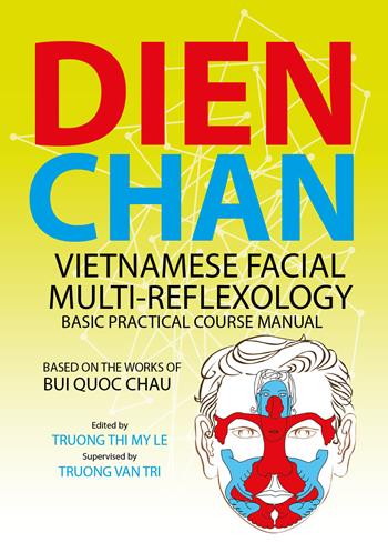 Dien chan. Vietnamese facial multi-reflexology. Basic practical course manual  - Libro Youcanprint 2018 | Libraccio.it