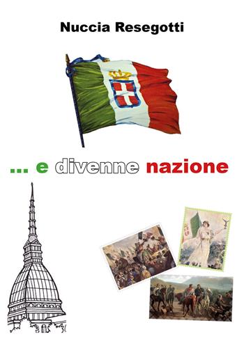 ... E divenne nazione - Nuccia Resegotti - Libro Youcanprint 2018 | Libraccio.it