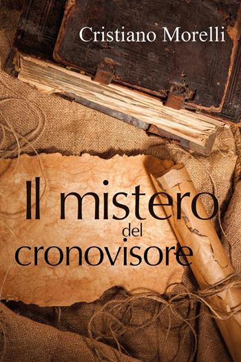 Il mistero del Cronovisore - Cristiano Morelli - Libro Youcanprint 2018 | Libraccio.it