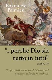 «Perché Dio sia tutto in tutti» (1 Cor 15, 28). Corpo mistico e unità del creato nel pensiero di Émile Mersch s.j.