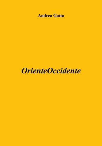 OrienteOccidente - Andrea Gatto - Libro Youcanprint 2018 | Libraccio.it