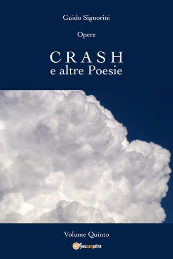 Opere. Vol. 5: Crash e altre poesie. - Guido Signorini - Libro Youcanprint 2018 | Libraccio.it