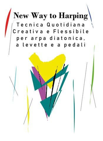 New way to harping. Tecnica giornaliera creativa e flessibile per arpa diatonica, a levette e a pedali - Vanessa D'Aversa - Libro Youcanprint 2018 | Libraccio.it