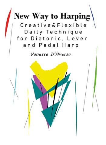 New way to harping. Creative & flexible daily technique for diatonic, lever and pedal harp - Vanessa D'Aversa - Libro Youcanprint 2018 | Libraccio.it