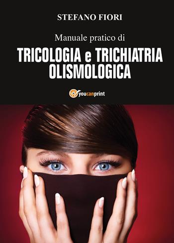 Manuale pratico di tricologia e trichiatria olismologica - Stefano Fiori - Libro Youcanprint 2018 | Libraccio.it