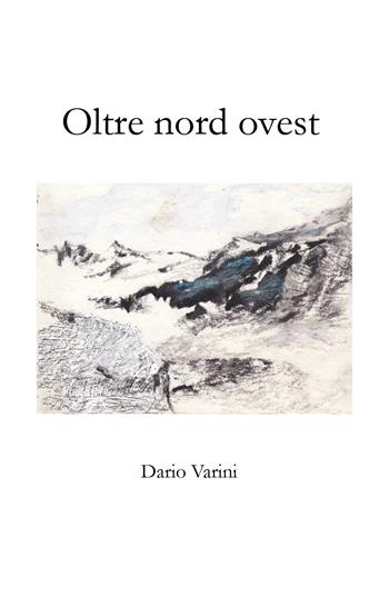 Oltre nord ovest - Dario Varini - Libro Youcanprint 2018, Youcanprint Self-Publishing | Libraccio.it