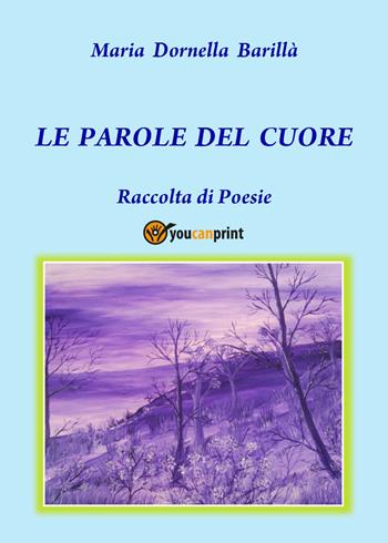 Le parole del cuore - Maria Dornella Barillà - Libro Youcanprint 2018 | Libraccio.it