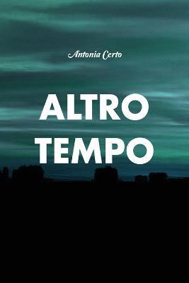Altro tempo - Antonia Certo - Libro Youcanprint 2018 | Libraccio.it