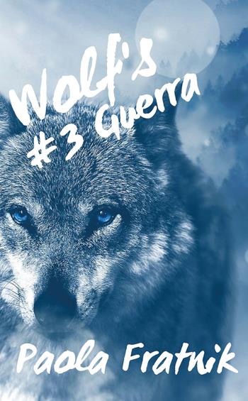 Guera. Wolf's. Vol. 3 - Paola Fratnik - Libro Youcanprint 2018 | Libraccio.it
