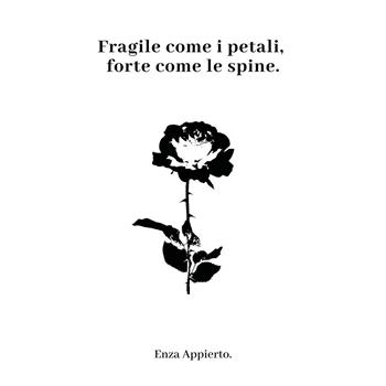 Fragile come i petali, forte come le spine - Enza Appierto - Libro Youcanprint 2018 | Libraccio.it