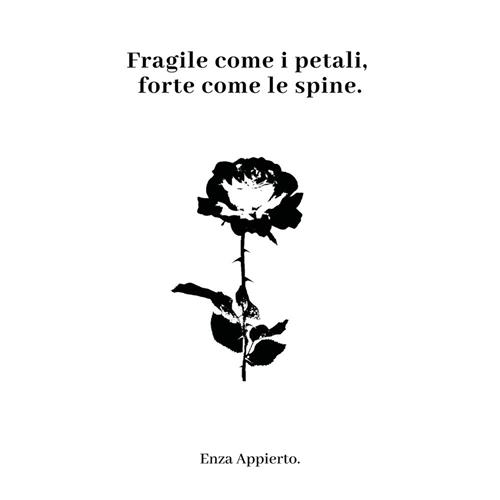 Fragile come i petali, forte come le spine - Enza Appierto - Libro  Youcanprint 2018