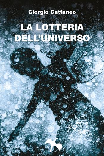 La lotteria dell'universo - Giorgio Cattaneo - Libro Youcanprint 2018 | Libraccio.it