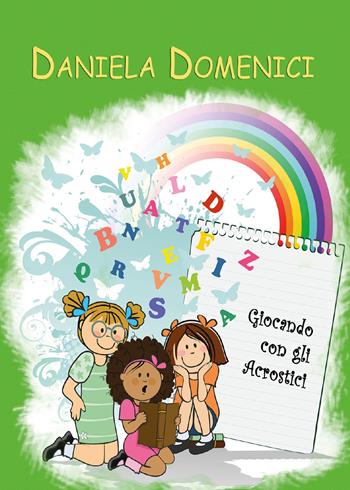 Giocando con gli acrostici. Ediz. illustrata - Daniela Domenici - Libro Youcanprint 2018 | Libraccio.it
