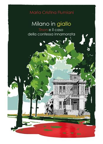Milano in giallo. Il commissario Tinon e il caso della contessa innamorata - Maria Cristina Flumiani - Libro Youcanprint 2018 | Libraccio.it