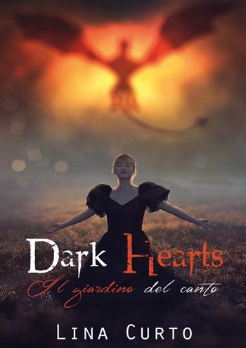 Il giardino del canto. Dark hearts - Lina Curto - Libro Youcanprint 2019 | Libraccio.it