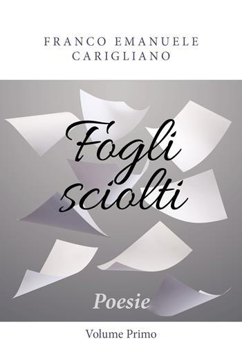 Fogli sciolti. Vol. 1 - Franco Emanuele Carigliano - Libro Youcanprint 2018 | Libraccio.it