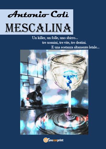 Mescalina - Antonio Colì - Libro Youcanprint 2018 | Libraccio.it