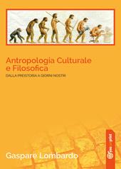 Antropologia culturale e filosofica. Dalla preistoria ai giorni nostri