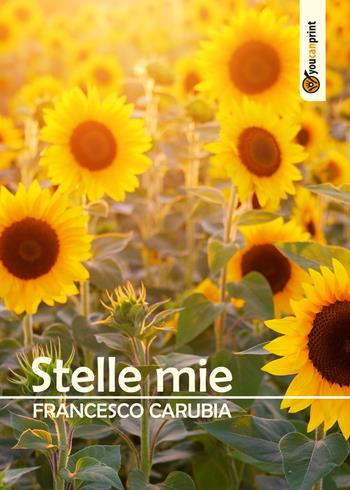 Stelle mie - Francesco Carubia - Libro Youcanprint 2018 | Libraccio.it